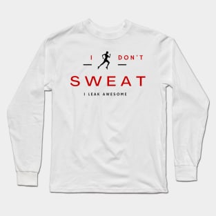 I don't sweat I leak awesome gym bodybuilding motivation Long Sleeve T-Shirt